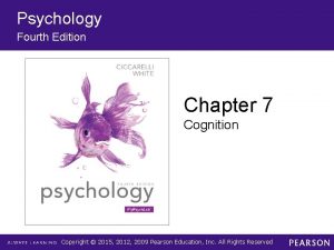 Psychology Fourth Edition Chapter 7 Cognition Copyright 2015