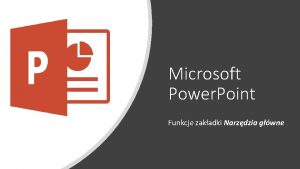Microsoft Power Point Funkcje zakadki Narzdzia gwne Karta