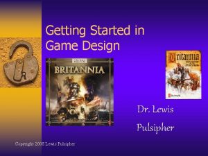 Getting Started in Game Design Dr Lewis Pulsipher