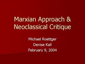 Marxian Approach Neoclassical Critique Michael Roettger Denise Kall
