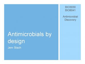 BIO 3030 BIO 8041 Antimicrobial Discovery Antimicrobials by