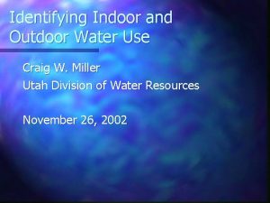 Identifying Indoor and Outdoor Water Use Craig W