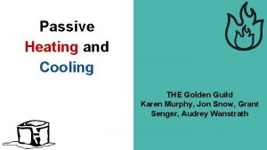 Passive Heating and Cooling THE Golden Guild Karen