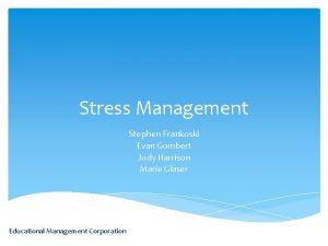 Stress Management Stephen Frankoski Evan Gombert Jody Harrison