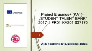 Proiect Erasmus KA 1STUDENT TALENT BANK 2017 1