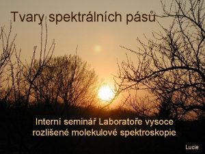 Tvary spektrlnch ps Intern semin Laboratoe vysoce rozlien