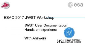 ESAC 2017 JWST Workshop JWST User Documentation Hands
