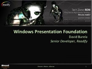 Windows Presentation Foundation David Burela Senior Developer Readify