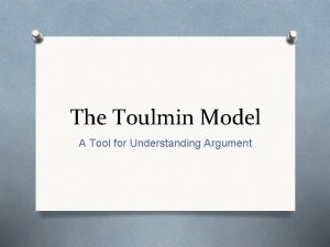 The Toulmin Model A Tool for Understanding Argument