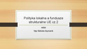 Polityka lokalna a fundusze strukturalne UE cz 2