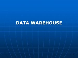 DATA WAREHOUSE 1 Pendahuluan n n Data warehouse