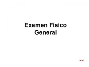 Examen Fsico General JCHI Examen fsico general Comienza