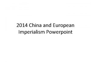2014 China and European Imperialism Powerpoint Imperialism in