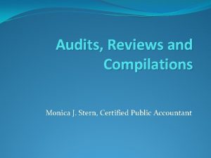 Audits Reviews and Compilations Monica J Stern Certified