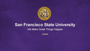 San Francisco State University We Make Great Things