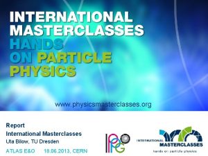 www physicsmasterclasses org Report International Masterclasses Uta Bilow