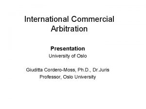 International Commercial Arbitration Presentation University of Oslo Giuditta