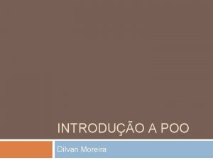 INTRODUO A POO Dilvan Moreira Por que estudar