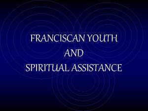 FRANCISCAN YOUTH AND SPIRITUAL ASSISTANCE GENERAL CONSTITUTIONS OF