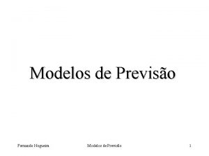 Modelos de Previso Fernando Nogueira Modelos de Previso