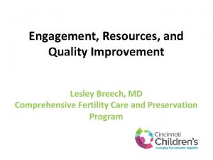 Engagement Resources and Quality Improvement Lesley Breech MD