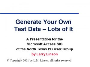 Generate Your Own Test Data Lots of It