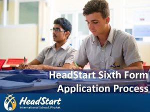 Head Start Sixth Form Application Process Agenda Welcome