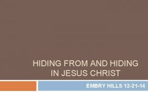 HIDING FROM AND HIDING IN JESUS CHRIST EMBRY