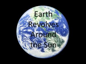 Earth Revolves Around the Sun Earths Revolution Earth