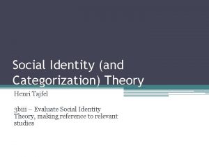 Social Identity and Categorization Theory Henri Tajfel 3