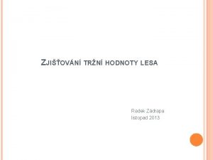 ZJIOVN TRN HODNOTY LESA Radek Zdrapa listopad 2013