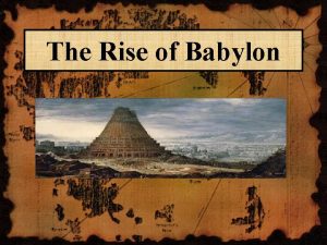 The Rise of Babylon Babylon was the capital