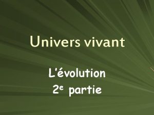 Univers vivant Lvolution e 2 partie Objectifs tablir