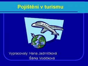 Pojitn v turismu Vypracovaly Hana Jadrnkov rka Vodikov