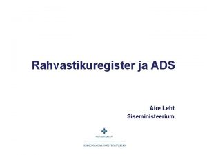 Rahvastikuregister ja ADS Aire Leht Siseministeerium Miks on