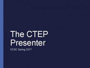 The CTEP Presenter CCSC Spring 2017 Overview PreEvent