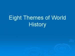 Eight Themes of World History Power and Authority