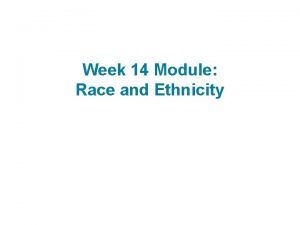 Week 14 Module Race and Ethnicity Sociology of