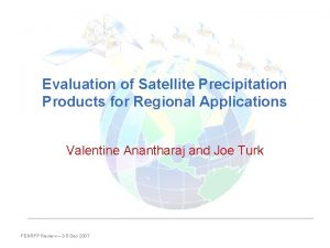 Evaluation of Satellite Precipitation Products for Regional Applications