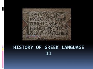 HISTORY OF GREEK LANGUAGE II GREEK KOINE Greek