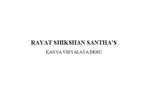 RAYAT SHIKSHAN SANTHAS KANYA VIDYALAYA DEHU Ppt on