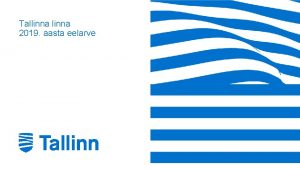 Tallinna 2019 aasta eelarve igusaktid Tallinna 2019 aasta