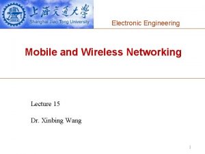 Electronic Engineering Mobile and Wireless Networking Lecture 15