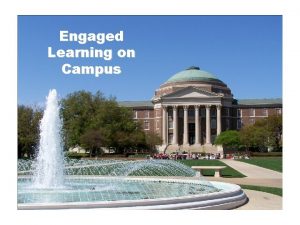 Engaged Learning on Campus SMUs Working QEP The