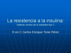 La resistencia a la insulina Defecto central de