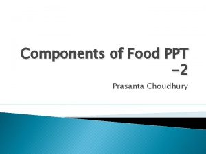 Components of Food PPT 2 Prasanta Choudhury Specific