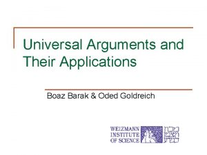 Universal Arguments and Their Applications Boaz Barak Oded