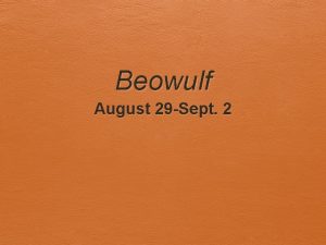 Beowulf August 29 Sept 2 Welcome to class