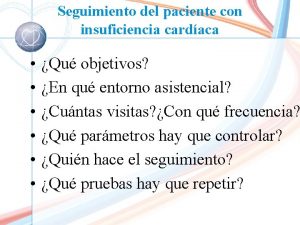 Seguimiento del paciente con insuficiencia cardaca Qu objetivos