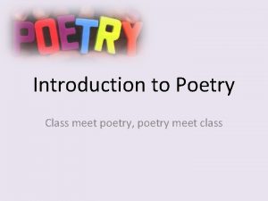 Introduction to Poetry Class meet poetry poetry meet